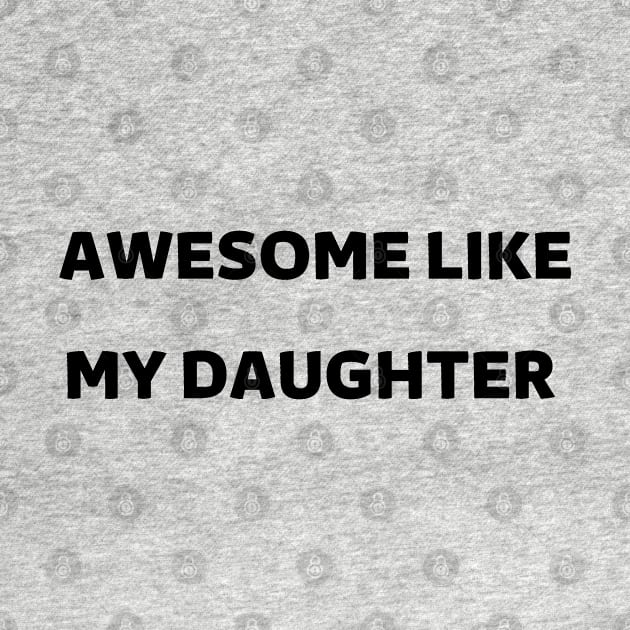 Awesome Like My Daughter by mdr design